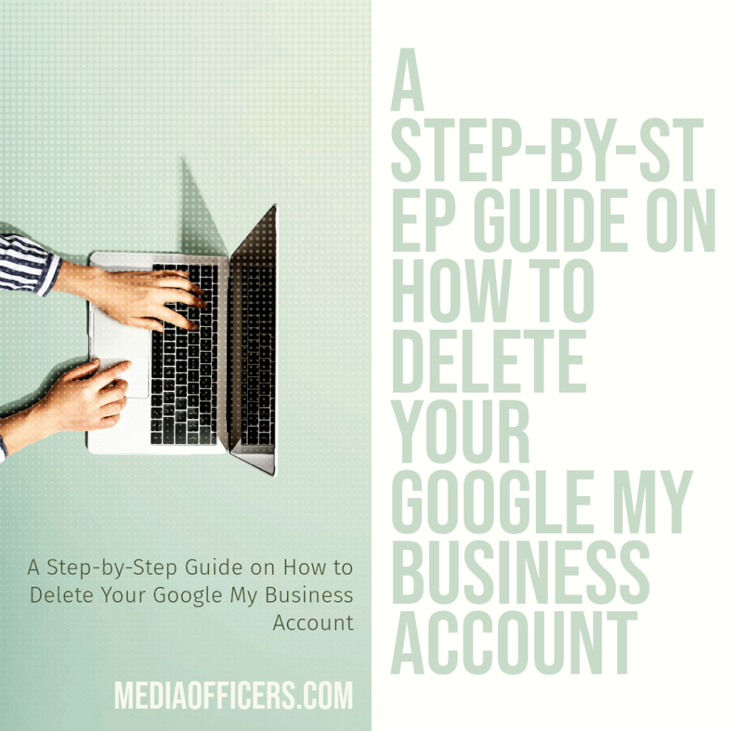 A Step-by-Step Guide on How to Delete Your Google My Business Account