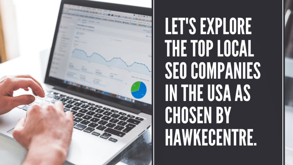 Let'S Explore The Top Local Seo Companies In The Usa As Chosen By Hawkecentre.