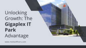 Unlocking Growth The Gigaplex IT Park Advantage