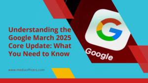 Understanding the Google March 2025 Core Update: What You Need to Know