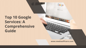Top 10 Google Services A Comprehensive Guide