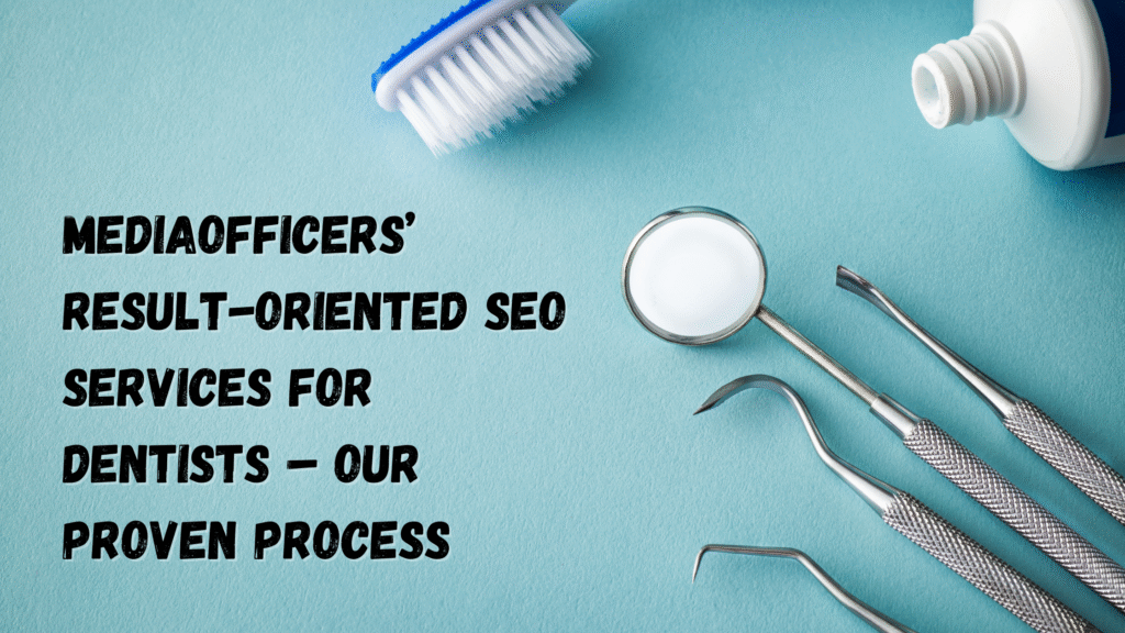 SEO Services for Dentists 3 Mediaofficers’ Result-Oriented Seo Services